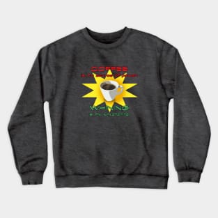 Coffee is my source of power. Crewneck Sweatshirt